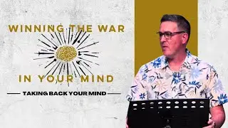 Taking Your Mind Back | Winning The War in Your Mind