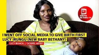 LUCY IRUNGU: I WENT OFF SOCIAL MEDIA TO GIVE BIRTH FIRST (NEW BABY BETHANY)