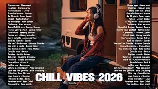 Chill Vibes Playlist 2026🌿| Morning Serenity Healing Songs &mdash; Global Chill Mix ~ Best English Songs