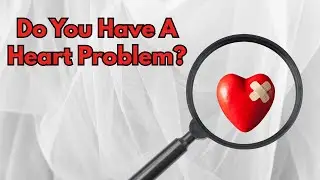 Do You Have A Heart Problem?