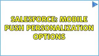Salesforce: Mobile Push Personalization Options