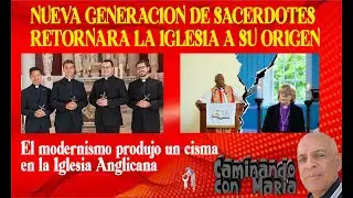 NUEVA GENERACION DE SACERDOTES  RETORNARA LA IGLESIA A SU ORIGEN. Cisma en la Iglesia Anglicana.