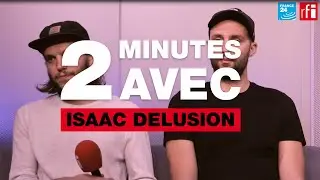 Deux minutes avec Isaac Delusion