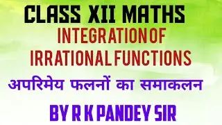 CLASS XII MATHS ll INTEGRATION OF IRRATIONAL FUNCTIONS ll अपरिमेय फलनों का समाकलन 