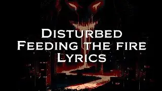 Disturbed - Feeding The Fire Lyrics HD,HQ