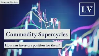 Commodity Supercycles: What Are They, Why do They Matter, & How Should Investors Position For Them?