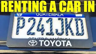 How to RENT a Car in Guatemala-  What You NEED to Know!