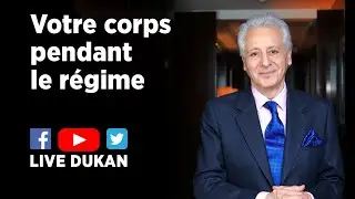Votre Corps Pendant Le R&eacute;gime (LIVE DUKAN)