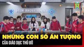 Những con số ấn tượng của giáo dục Thủ đô | Hà Nội 18h00