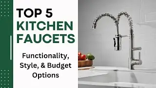 Top 5 Kitchen Faucets: Functionality, Style, & Budget Options |