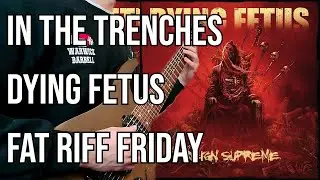 In The Trenches - Dying Fetus | Fat Riff Friday Ep21