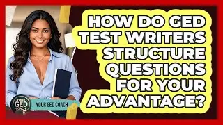 How Do GED Test Writers Structure Questions For Your Advantage? - Your GED Coach