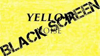 Yellow Noise *Black Screen*