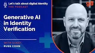 Generative AI in Identity Verification with Russ Cohn, IDVerse &ndash; Podcast Episode 98