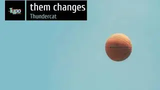 Them Changes - Thundercat