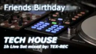 Tex-Rec - Friends Birthday - Tech House 1h Live Set - 2011
