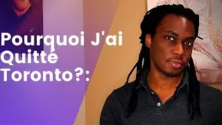 Pourquoi j'ai quitté Toronto?