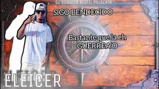 SIGO BENDECIDO -ELEICER  [Audio original ] @guerreromusic67  #DjDiieguiitoPerreo 