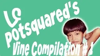 Potsquared's Vine Compilation pt. 1