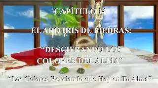 CAP&Iacute;TULO 14: &ldquo;EL ARCO IRIS DE PIEDRAS: DESCIFRANDO LOS COLORES DEL ALMA&rdquo;
