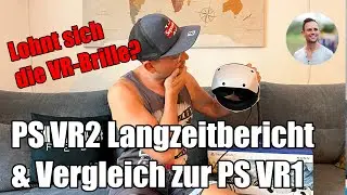 Sony PS VR2 Brille Langzeitbericht & Vergleich zur VR1 Brille