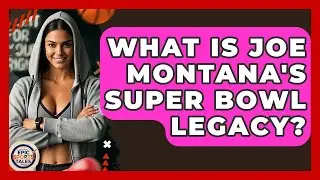 What Is Joe Montana's Super Bowl Legacy? - Epic Sports Tales