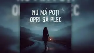 Nu mă poți opri să plec (Official Audio)