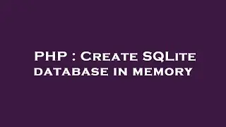 PHP : Create SQLite database in memory