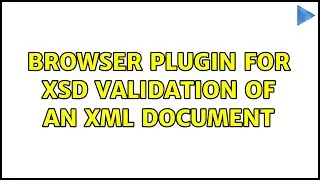 Browser plugin for XSD Validation of an xml document (2 Solutions!!)