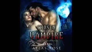 Chosen by the Vampire: Cruel Selection Series Book 1 - Atlas Rose