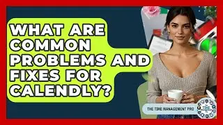 What Are Common Problems And Fixes For Calendly? - The Time Management Pro