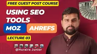 Using Seo Tools | Lecture 03 | Guest Posting | GBOB | Check authority | Huraira Junior | 2024 course