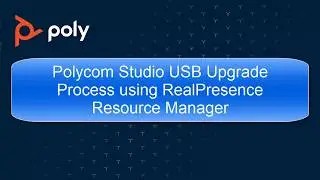 Polycom Studio Upgrade Process using RealPresence Resource Manager