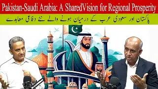 Pakistan-Saudi Arabia: A Shared Vision for Regional Prosperity