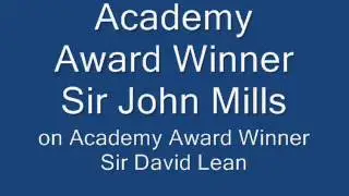 Academy Award Winner Sir John Mills on Sir David Lean