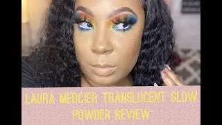 Laura Mercier Translucent Glow Powder Review | Day 5 of #31DaysOfBeauty