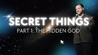 3 Reasons God Intentionally Hides Himself | Secret Things Pt. 1