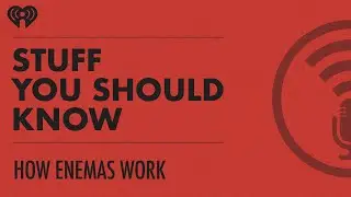 How Enemas Work | STUFF YOU SHOULD KNOW