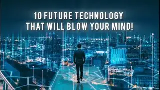 10 Future Technology That will blow your mind! #futuretechnology #ai #futuristic #top10tech 
