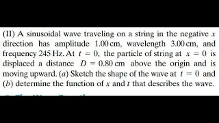 A sinusoidal wave traveling on a string in the negative direction has amplitude wavelength an