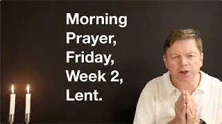 Morning Prayer, Friday, Week 2, Lent.