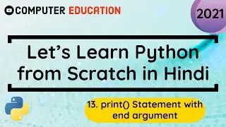 13. print() Statement with end argument || Learn Python in 2021 from Scratch [Hindi]