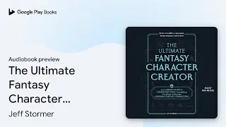 The Ultimate Fantasy Character Creator: From&hellip; by Jeff Stormer &middot; Audiobook preview
