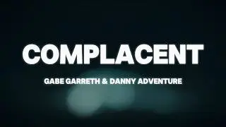 Gabe Garreth & Danny Adventure - COMPLACENT (with Danny Adventure) (Official Lyric Video)