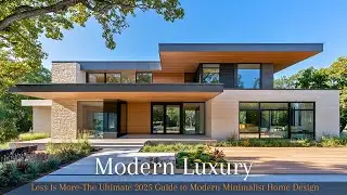 Modern Minimalist Luxury Homes 2025 | Design Without Excess & Interior Elegance