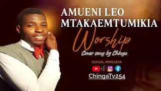 AMUENI LEO MTAKAEMTUMIKIA cover by Chinga
