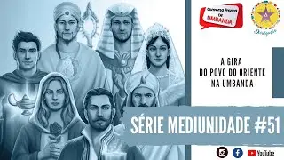 A GIRA DO POVO DO ORIENTE NA UMBANDA - CFU