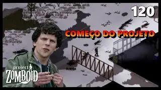 PROJECT ZOMBOID B41 PT-BR | SAGA COLUMBUS | COME&Ccedil;O DO PROJETO | TE: 07 - EP: 120