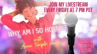 FRIDAY NIGHT LIVE with Annie Temple! Why Am I So Horny?