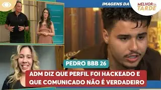 Pedro BBB 26: adm diz que perfil foi hackeado e que comunicado não é verdadeiro | Melhor da Tarde